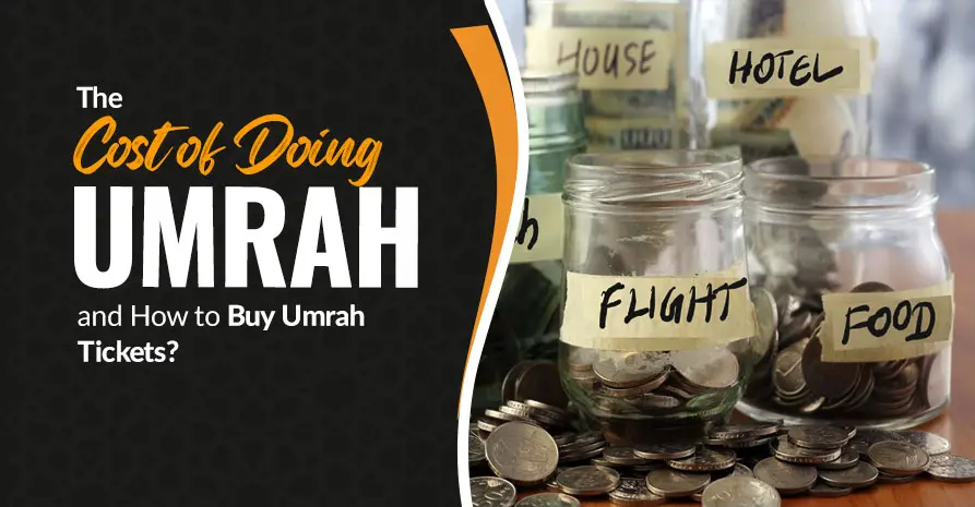 The Cost of Doing Umrah and How to Buy Umrah Tickets?
