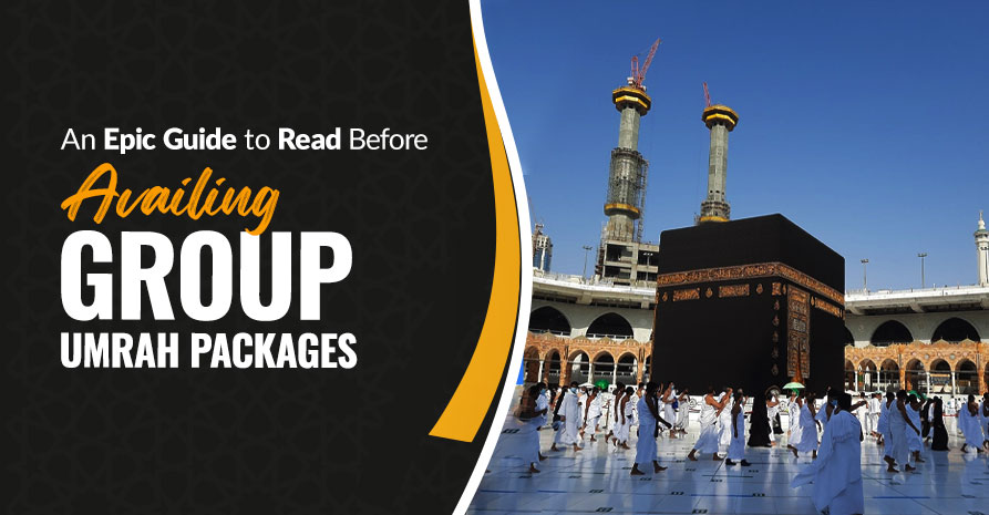 An Epic Guide to Read Before Availing Group Umrah Packages