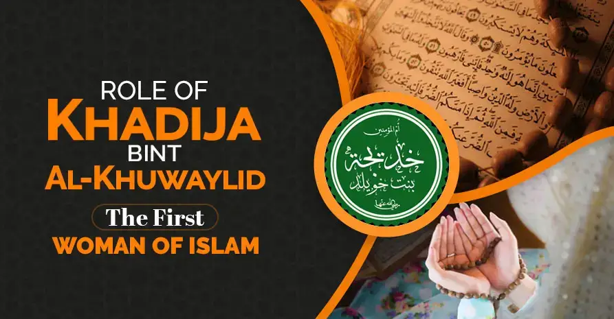 Role of Khadija Bint Al-Khuwaylid: The First Woman of Islam