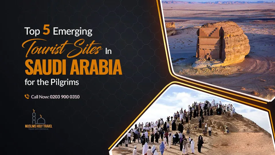 Top 5 Emerging Tourist Sites in Saudi Arabia for the Pilgrims